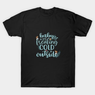 Baby its cold outside Design T-Shirt
